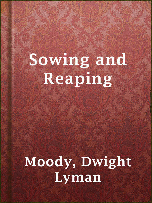 Title details for Sowing and Reaping by Dwight Lyman Moody - Available